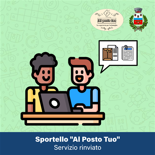 AVVISO IMPORTANTE - Sportello "Al Posto Tuo" rinviato